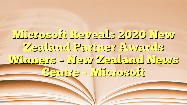 Microsoft Reveals 2020 New Zealand Partner Awards Winners – New Zealand News Centre – Microsoft