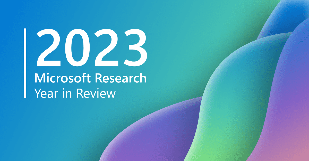 Research at Microsoft 2023: A year of groundbreaking AI advances and discoveries – Microsoft