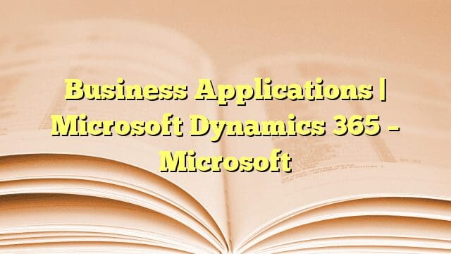 Business Applications | Microsoft Dynamics 365 – Microsoft