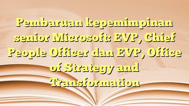 Pembaruan kepemimpinan senior Microsoft: EVP, Chief People Officer dan EVP, Office of Strategy and Transformation Pembaruan kepemimpinan senior Microsoft: EVP, Chief People Officer dan EVP, Office of Strategy and Transformation